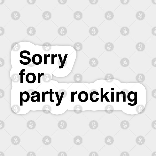 Sorry for partyrocking Sticker by Vortexspace